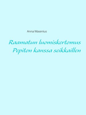 cover image of Raamatun luomiskertomus Pepiton kanssa seikkaillen